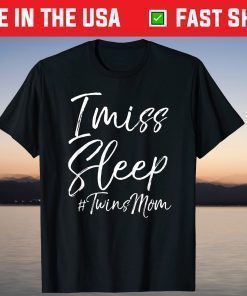 Twin Mom Mother's Day I Miss Sleep #TwinsMom T-Shirt