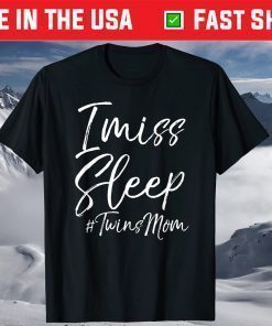 Twin Mom Mother's Day I Miss Sleep #TwinsMom T-Shirt