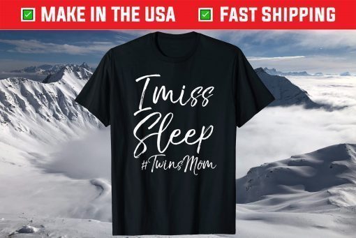 Twin Mom Mother's Day I Miss Sleep #TwinsMom T-Shirt