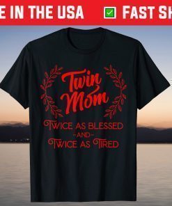 Twin Mom Twice As Blessed And Twice As Tired T-Shirt