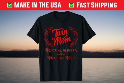 Twin Mom Twice As Blessed And Twice As Tired T-Shirt