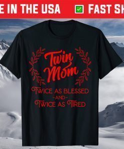 Twin Mom Twice As Blessed And Twice As Tired T-Shirt