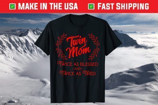 Twin Mom Twice As Blessed And Twice As Tired T-Shirt