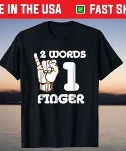 Two Words One Finger Funny Sarcastic Joke Shirt