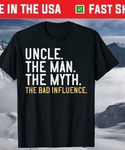 Uncle The Man The Myth The Bad Influence Father's Day T-Shirt