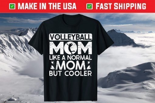 Volleyball Mom Like A Normal Mom But Cooler T-Shirt