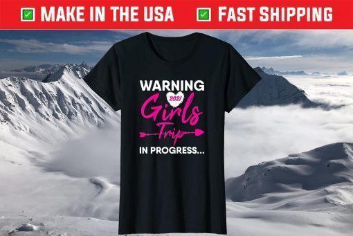 Warning Girls Trip In Progress Mothers Day 21 T-Shirt