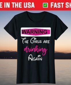 Warning The Girls are Drinking Again T-Shirt