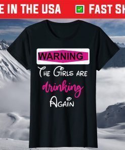 Warning The Girls are Drinking Again T-Shirt