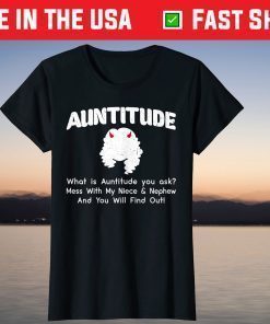 What Is Auntitude You Ask Mothers Day From Daughter Son T-Shirt