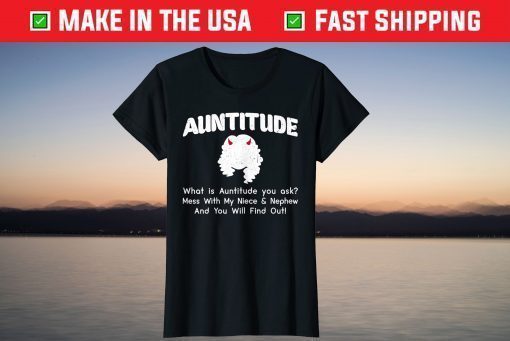 What Is Auntitude You Ask Mothers Day From Daughter Son T-Shirt