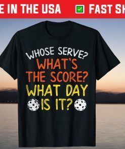 Whose Serve What Score Day Pickleball Pickle Ball T-ShirtWhose Serve What Score Day Pickleball Pickle Ball T-Shirt