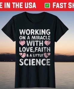 Working On A Miracle With Love,Faith & A Little Science T-Shirt