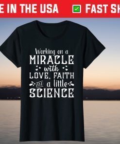 Working On A With Love,Faith And A little Science T-Shirt