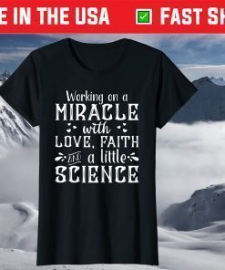 Working On A With Love,Faith And A little Science T-Shirt