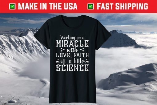 Working On A With Love,Faith And A little Science T-Shirt