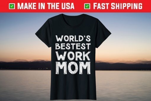 World's Bestest Work Mom Mother's day T-Shirt