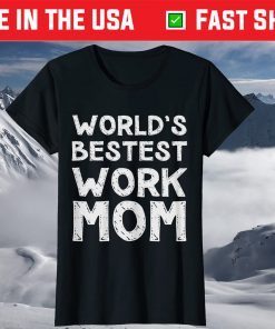 World's Bestest Work Mom Mother's day T-Shirt