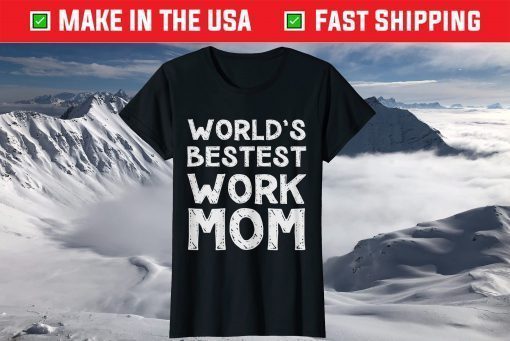 World's Bestest Work Mom Mother's day T-Shirt