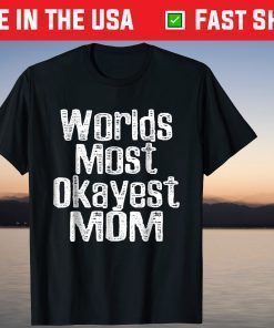 Worlds Most Okayest Mom Mother Day T-Shirt