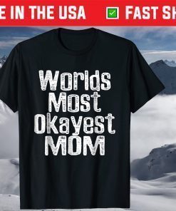 Worlds Most Okayest Mom Mother Day T-Shirt