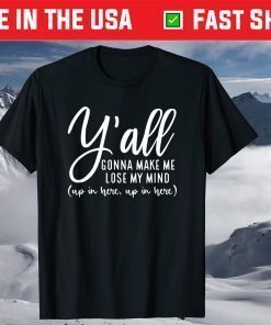 Y'all Gonna Make Me Lose My Mind Mom Mother's Day T-Shirt