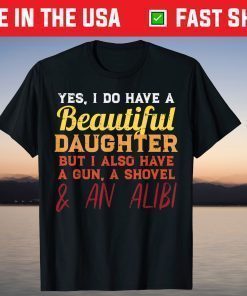 Yes I Do Have A Beautiful Daughter Fathers Day T-Shirt