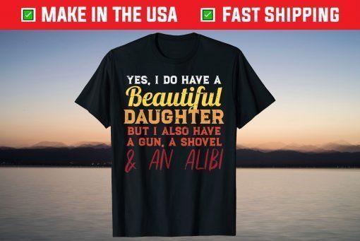 Yes I Do Have A Beautiful Daughter Fathers Day T-Shirt