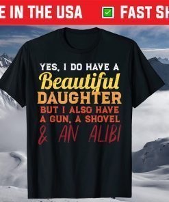 Yes I Do Have A Beautiful Daughter Fathers Day T-Shirt