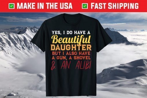 Yes I Do Have A Beautiful Daughter Fathers Day T-Shirt