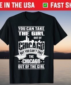 You Can Take The Girl Out Of Chicago Classic T-Shirt