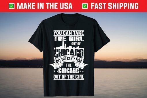 You Can Take The Girl Out Of Chicago Classic T-Shirt