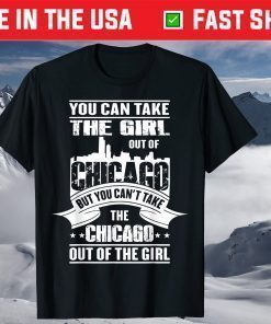 You Can Take The Girl Out Of Chicago Classic T-Shirt