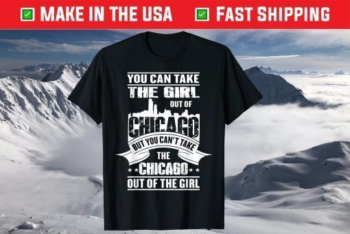 You Can Take The Girl Out Of Chicago Classic T-Shirt