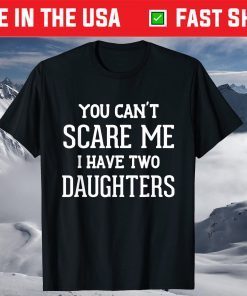 You Can't Scare Me I Have Two Daughters Father's Day Us 2021 T-Shirt