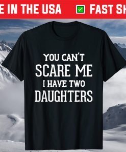 You Can't Scare Me I Have Two Daughters Father's Day Shirt