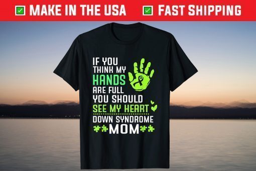 You Should See My Heart For Down Syndrome Mom T-Shirt