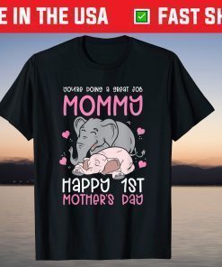 You're Doing A Great Job Mommy Happy 1st Mother's You're Doing A Great Job Mommy Happy 1st Mother's Day T-ShirtDay T-Shirt