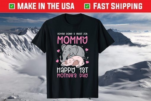 You're Doing A Great Job Mommy Happy 1st Mother's Day T-Shirt