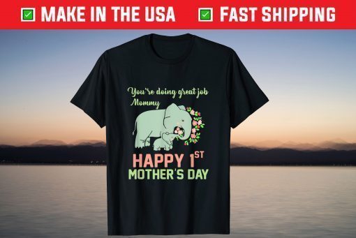 You're Doing Great Job Mommy Happy 1st Mother's Day T-Shirt