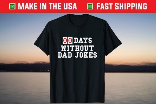 Zero 00 Days Without Dad Jokes Birthday or Father's Day T-Shirt