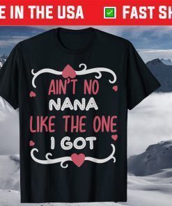 ain't no nana like the one i got Mother's Day T-Shirt