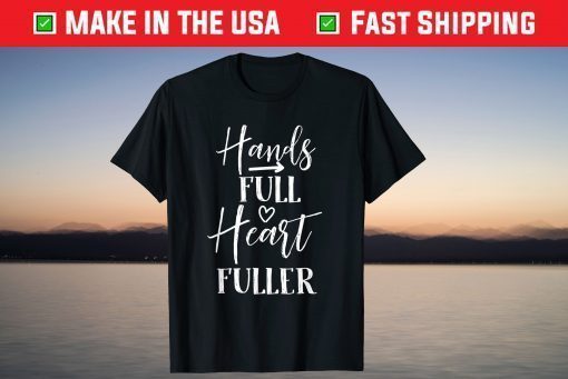 hands full heart fullen inspirational mothers day saying T-Shirt