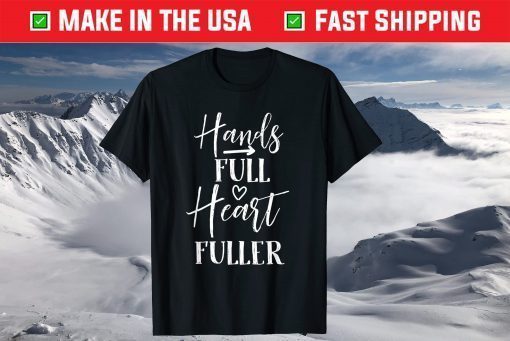 hands full heart fullen inspirational mothers day saying T-Shirt