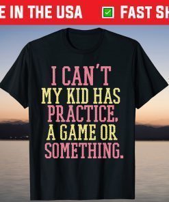 i can't my kids has practice funny mothers day cool game Classic T-Shirt
