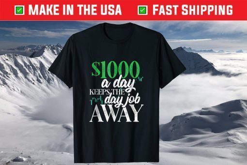 1000 Dollars A Day Stock Trading Tshirt