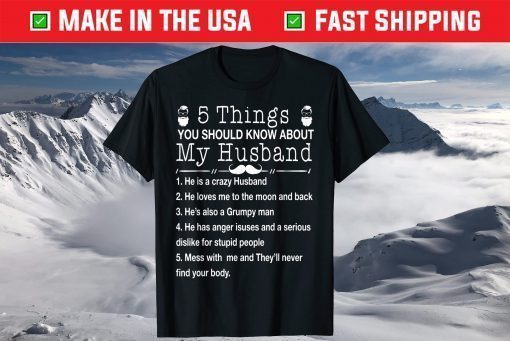 5 Things You Should Know About My Husband Classic T-Shirt