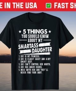 5 Things You Should Know About My Smartass Daughter T-Shirt