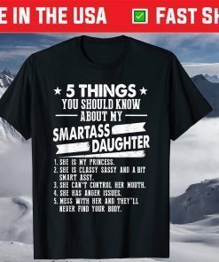 5 Things You Should Know About My Smartass Daughter T-Shirt