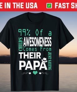 99% Of A Child's Awesomeness Comes from Their Papa T-Shirt